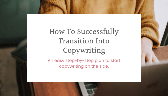 How To Successfully Transition Into Copywriting (Step-By-Step Plan)